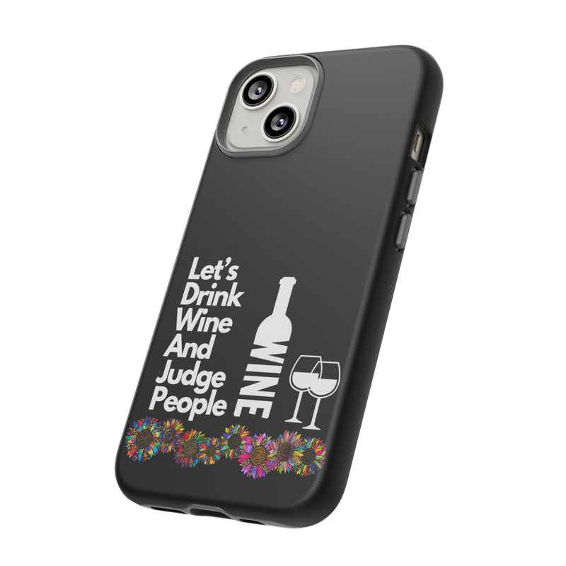 LETS DRINK WINE AND JUDGE-Tough Phone Cases - Fits Most Phone Sizes!! (BLACK)