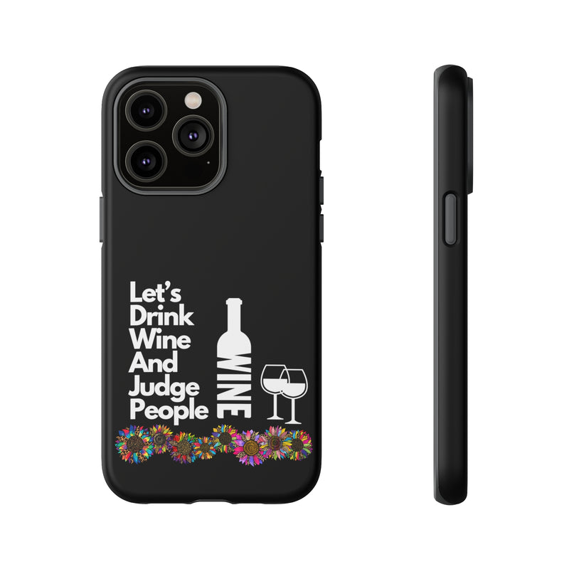 LETS DRINK WINE AND JUDGE-Tough Phone Cases - Fits Most Phone Sizes!! (BLACK)
