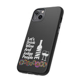 LETS DRINK WINE AND JUDGE-Tough Phone Cases - Fits Most Phone Sizes!! (BLACK)