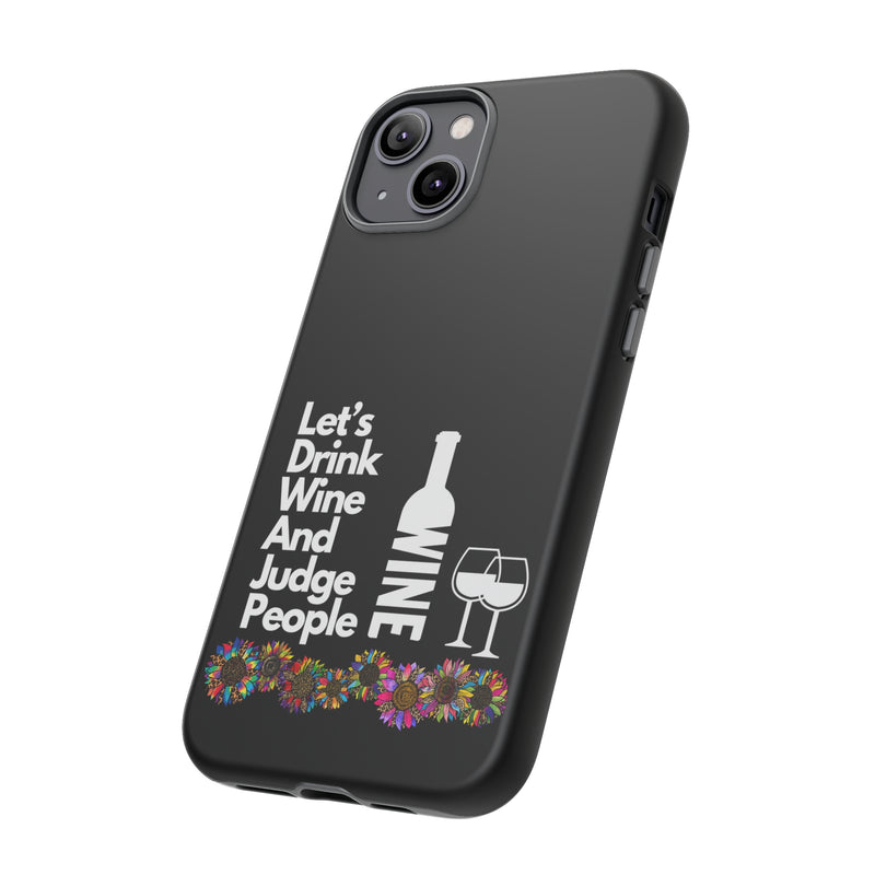 LETS DRINK WINE AND JUDGE-Tough Phone Cases - Fits Most Phone Sizes!! (BLACK)