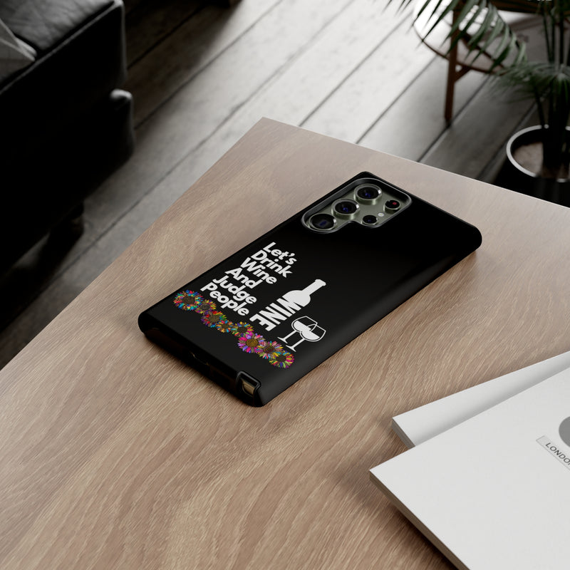 LETS DRINK WINE AND JUDGE-Tough Phone Cases - Fits Most Phone Sizes!! (BLACK)