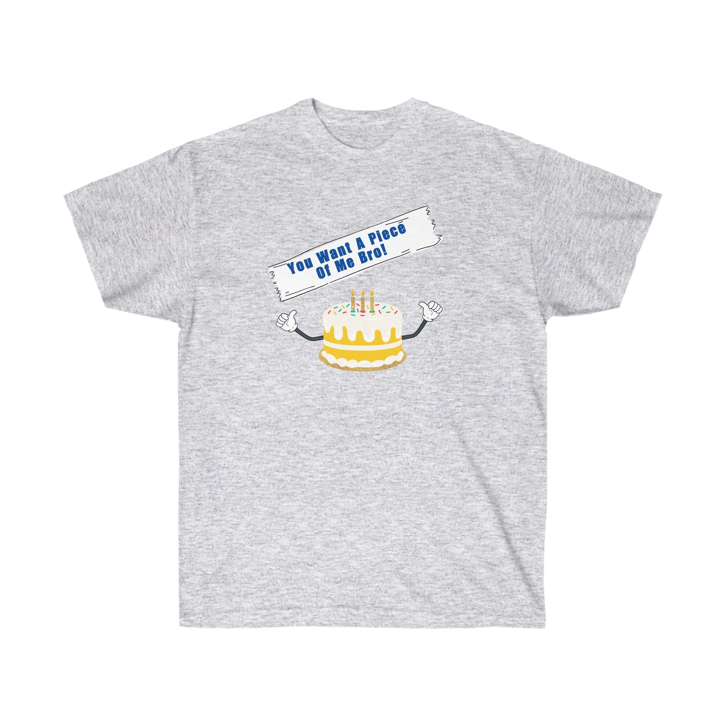 YOU WANT A PIECE OF ME- T Shirt (VARIETY OF COLORS) “Humor Graphic Tee That Slays Harder Than a Crappy Piece of Cake”