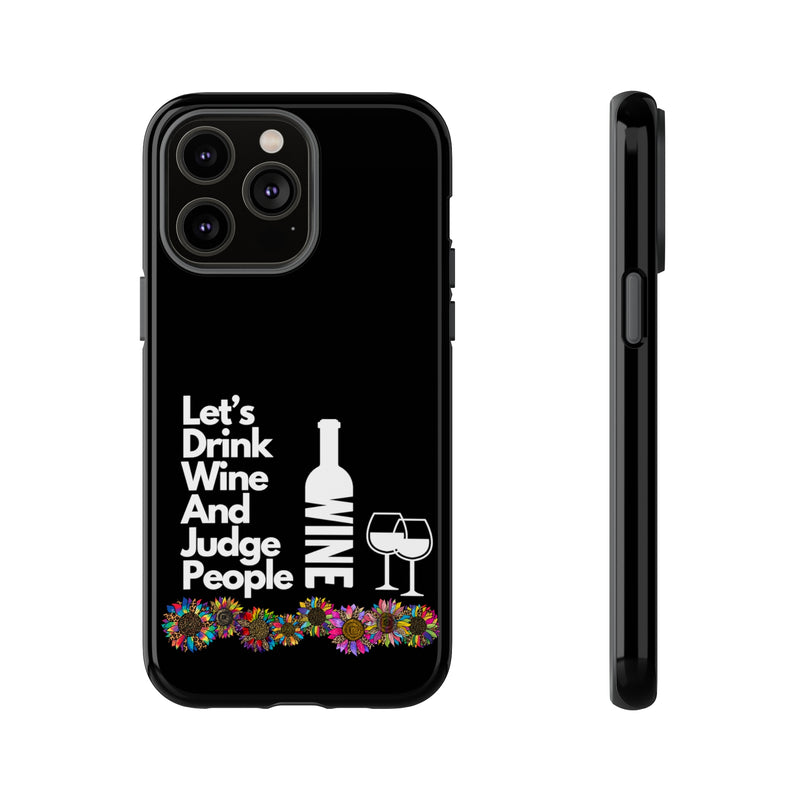 LETS DRINK WINE AND JUDGE-Tough Phone Cases - Fits Most Phone Sizes!! (BLACK)