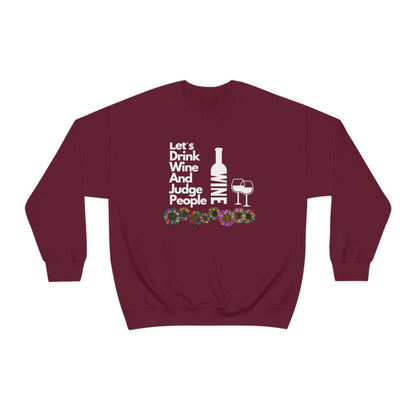 LETS DRINK WINE AND JUDGE- Unisex Heavy Blend Crewneck Sweatshirt (VARIETY OF COLORS) "Great Pick For Fall"