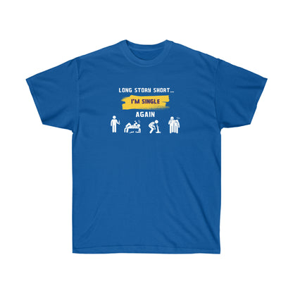 LONG STORY SHORT I’M SINGLE- T-Shirt (VARIETY OF COLORS) GREAT GIFT FOR THOSE “Single by Choice, Slaying by Nature Funny Tee”