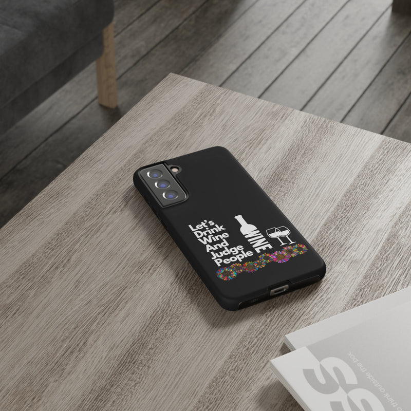 LETS DRINK WINE AND JUDGE-Tough Phone Cases - Fits Most Phone Sizes!! (BLACK)