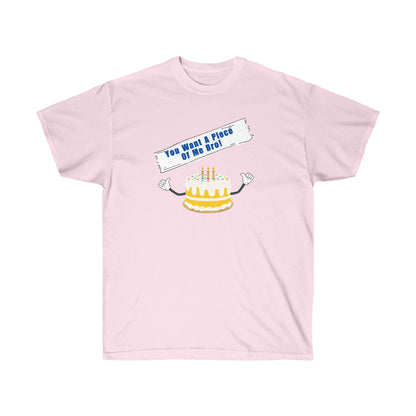 YOU WANT A PIECE OF ME- T Shirt (VARIETY OF COLORS) “Humor Graphic Tee That Slays Harder Than a Crappy Piece of Cake”