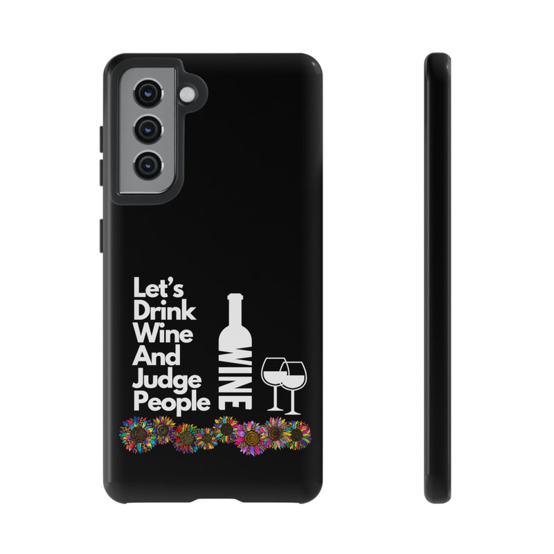 LETS DRINK WINE AND JUDGE-Tough Phone Cases - Fits Most Phone Sizes!! (BLACK)