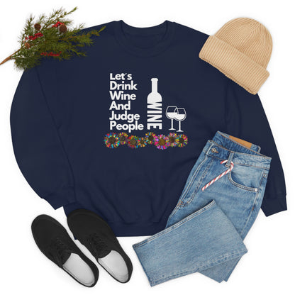 LETS DRINK WINE AND JUDGE- Unisex Heavy Blend Crewneck Sweatshirt (VARIETY OF COLORS) "Great Pick For Fall"