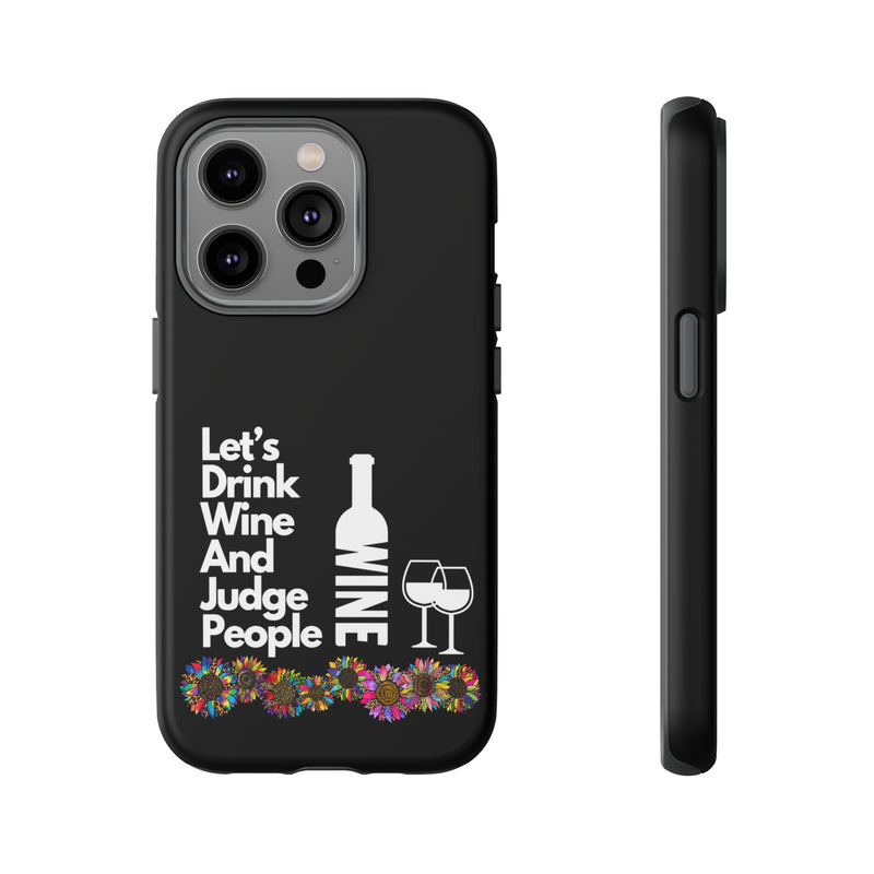 LETS DRINK WINE AND JUDGE-Tough Phone Cases - Fits Most Phone Sizes!! (BLACK)