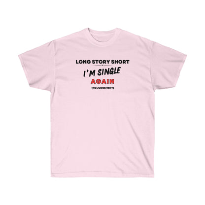 I’M SINGLE AGAIN- T Shirt (VARIETY OF COLORS) “Single & Slaying — Funny Graphic Tee for Main Character Energy”
