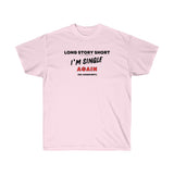 I’M SINGLE AGAIN- T Shirt (VARIETY OF COLORS)