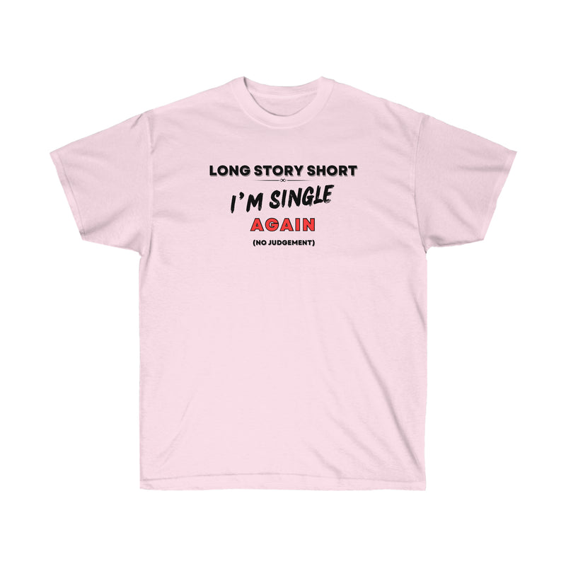 I’M SINGLE AGAIN- T Shirt (VARIETY OF COLORS)