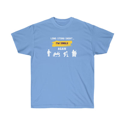 LONG STORY SHORT I’M SINGLE- T-Shirt (VARIETY OF COLORS) GREAT GIFT FOR THOSE “Single by Choice, Slaying by Nature Funny Tee”