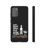 LETS DRINK WINE AND JUDGE-Tough Phone Cases - Fits Most Phone Sizes!! (BLACK)