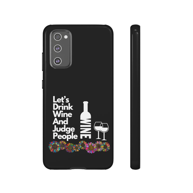 LETS DRINK WINE AND JUDGE-Tough Phone Cases - Fits Most Phone Sizes!! (BLACK)