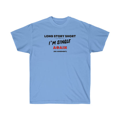I’M SINGLE AGAIN- T Shirt (VARIETY OF COLORS) “Single & Slaying — Funny Graphic Tee for Main Character Energy”