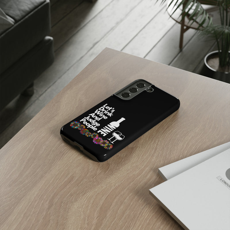 LETS DRINK WINE AND JUDGE-Tough Phone Cases - Fits Most Phone Sizes!! (BLACK)