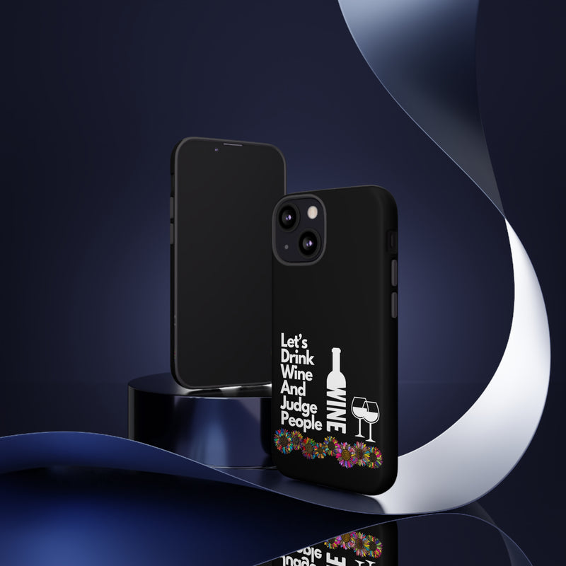 LETS DRINK WINE AND JUDGE-Tough Phone Cases - Fits Most Phone Sizes!! (BLACK)