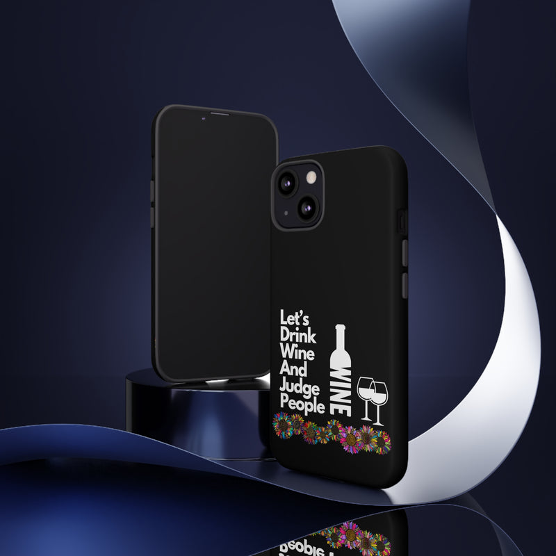 LETS DRINK WINE AND JUDGE-Tough Phone Cases - Fits Most Phone Sizes!! (BLACK)