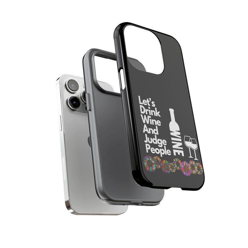 LETS DRINK WINE AND JUDGE-Tough Phone Cases - Fits Most Phone Sizes!! (BLACK)