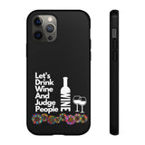 LETS DRINK WINE AND JUDGE-Tough Phone Cases - Fits Most Phone Sizes!! (BLACK)
