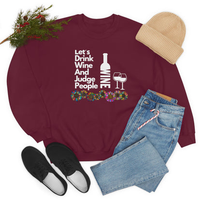 LETS DRINK WINE AND JUDGE- Unisex Heavy Blend Crewneck Sweatshirt (VARIETY OF COLORS) "Great Pick For Fall"