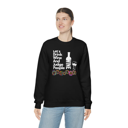 LETS DRINK WINE AND JUDGE- Unisex Heavy Blend Crewneck Sweatshirt (VARIETY OF COLORS) "Great Pick For Fall"