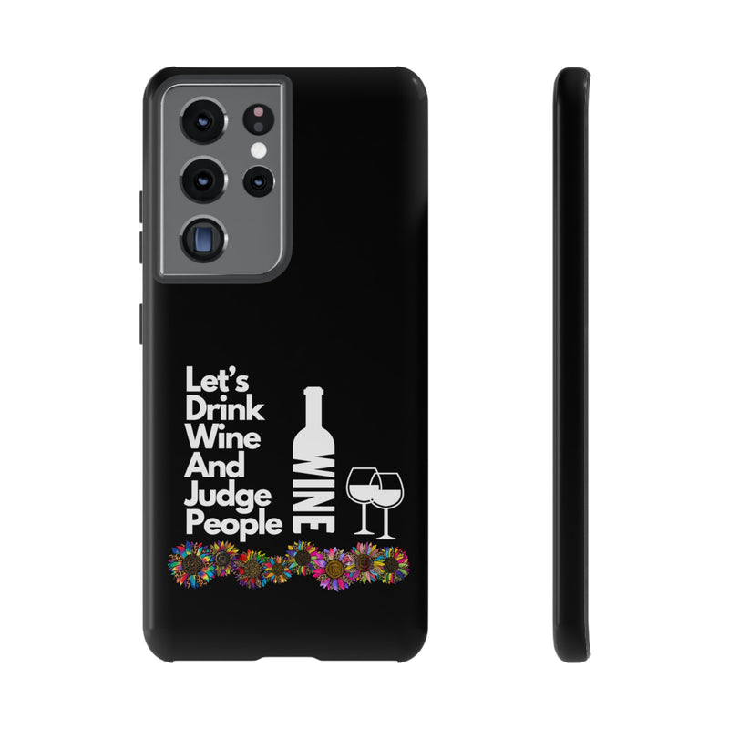 LETS DRINK WINE AND JUDGE-Tough Phone Cases - Fits Most Phone Sizes!! (BLACK)