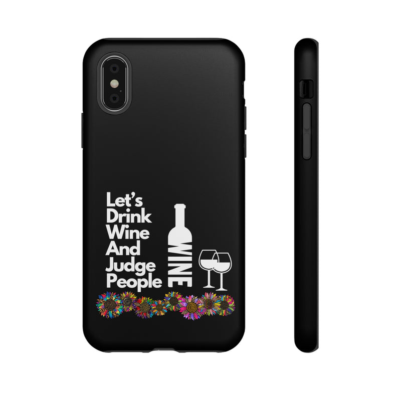 LETS DRINK WINE AND JUDGE-Tough Phone Cases - Fits Most Phone Sizes!! (BLACK)