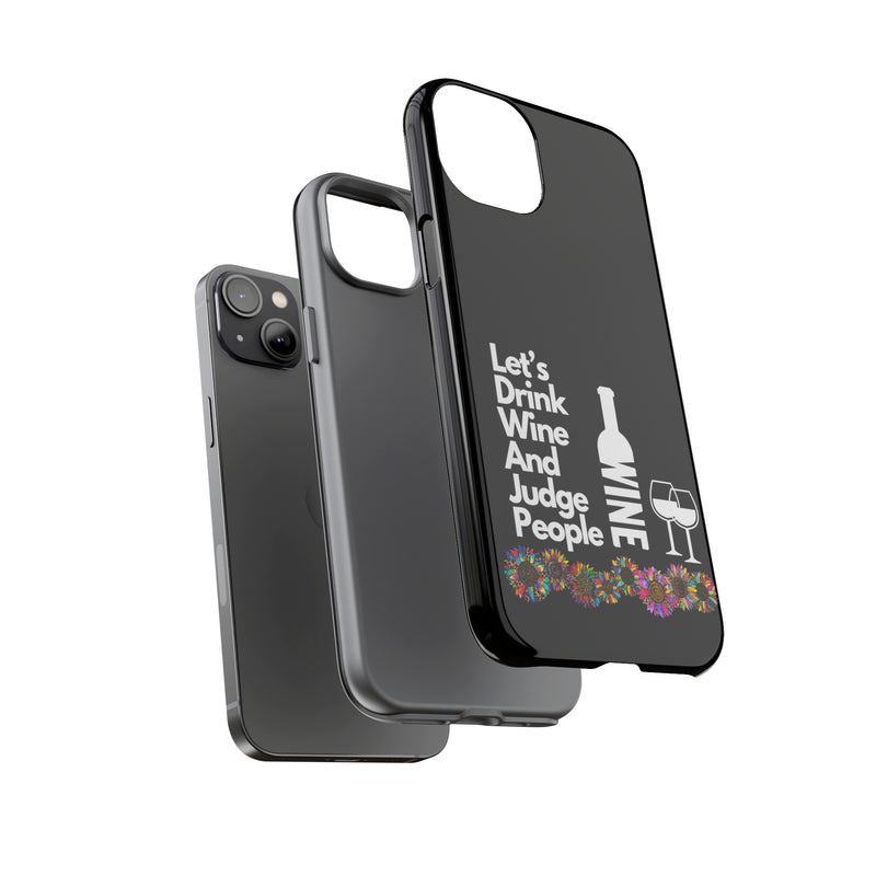 LETS DRINK WINE AND JUDGE-Tough Phone Cases - Fits Most Phone Sizes!! (BLACK)