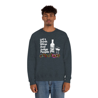 LETS DRINK WINE AND JUDGE- Unisex Heavy Blend Crewneck Sweatshirt (VARIETY OF COLORS) "Great Pick For Fall"
