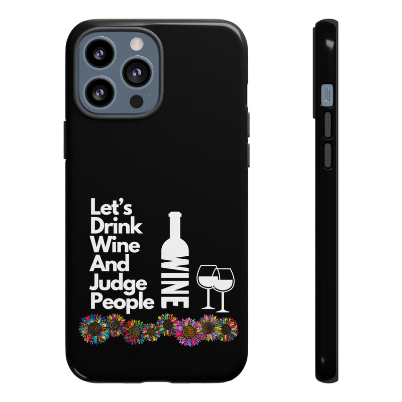 LETS DRINK WINE AND JUDGE-Tough Phone Cases - Fits Most Phone Sizes!! (BLACK)