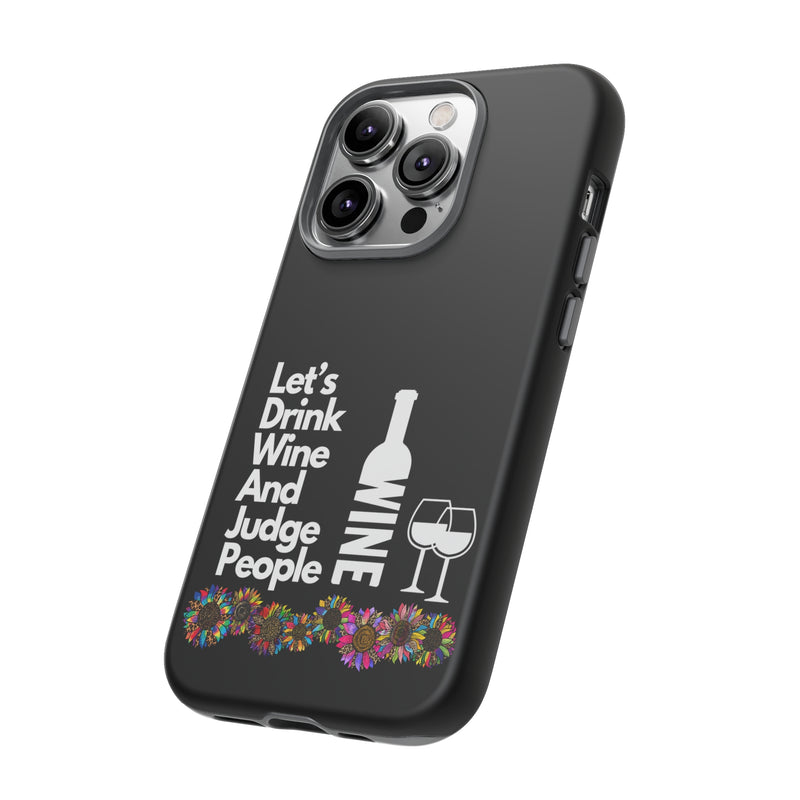 LETS DRINK WINE AND JUDGE-Tough Phone Cases - Fits Most Phone Sizes!! (BLACK)