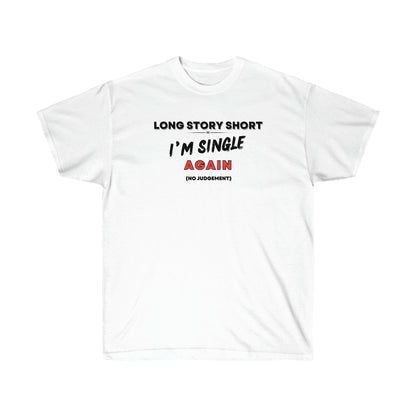 I’M SINGLE AGAIN- T Shirt (VARIETY OF COLORS) “Single & Slaying — Funny Graphic Tee for Main Character Energy”
