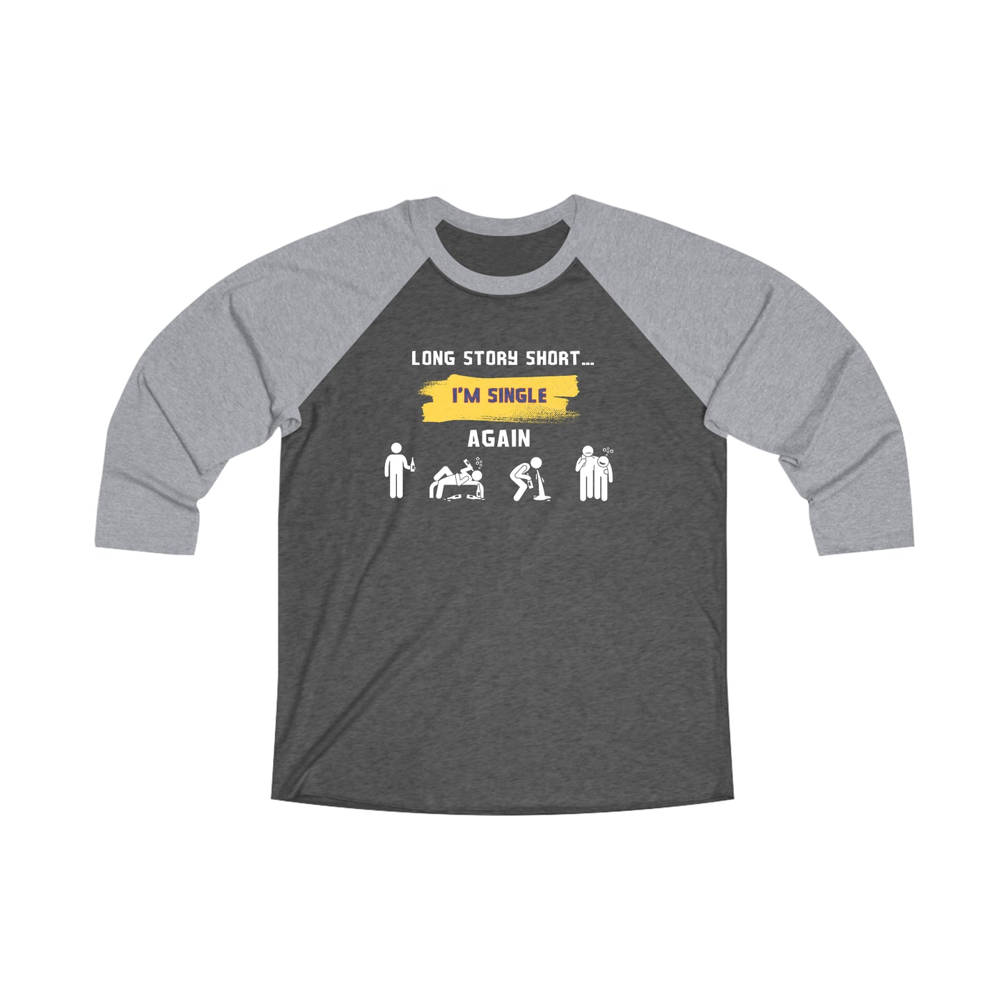 LONG STORY SHORT I’M SINGLE - Unisex Tri-Blend 34 Raglan Tee “Funny Graphic T-Shirt That Slays With Sarcasm & Streetwear Vibes”