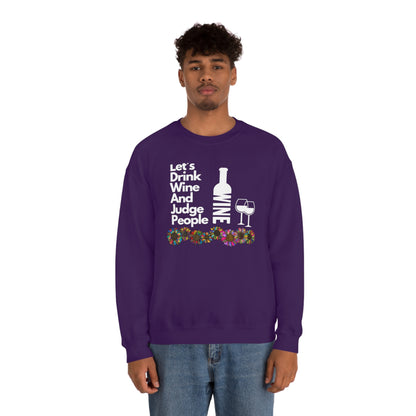 LETS DRINK WINE AND JUDGE- Unisex Heavy Blend Crewneck Sweatshirt (VARIETY OF COLORS) "Great Pick For Fall"