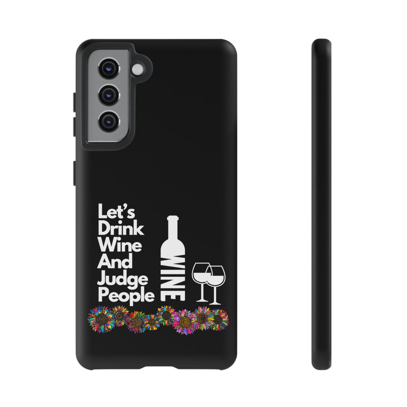 LETS DRINK WINE AND JUDGE-Tough Phone Cases - Fits Most Phone Sizes!! (BLACK)