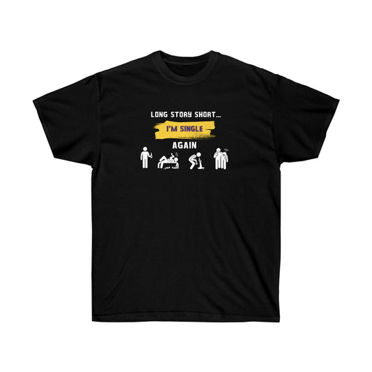 LONG STORY SHORT I’M SINGLE- T-Shirt (VARIETY OF COLORS) GREAT GIFT FOR THOSE “Single by Choice, Slaying by Nature Funny Tee”