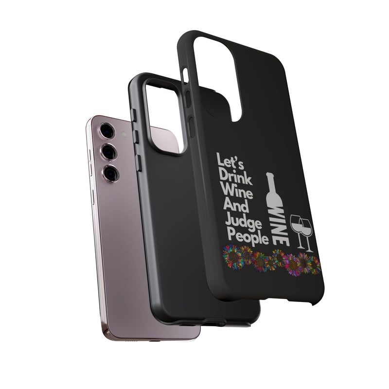 LETS DRINK WINE AND JUDGE-Tough Phone Cases - Fits Most Phone Sizes!! (BLACK)