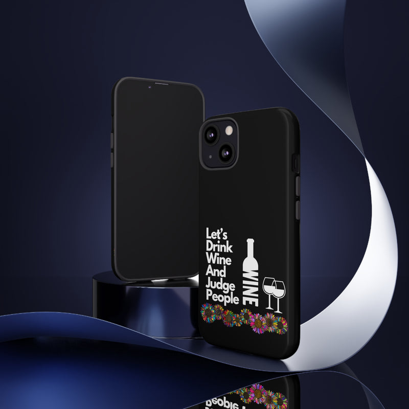 LETS DRINK WINE AND JUDGE-Tough Phone Cases - Fits Most Phone Sizes!! (BLACK)