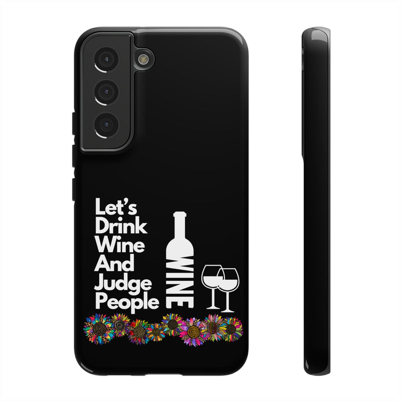 LETS DRINK WINE AND JUDGE-Tough Phone Cases - Fits Most Phone Sizes!! (BLACK)