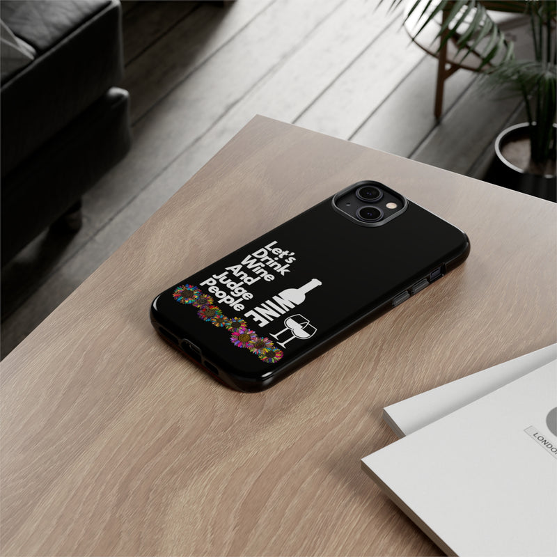 LETS DRINK WINE AND JUDGE-Tough Phone Cases - Fits Most Phone Sizes!! (BLACK)