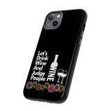 LETS DRINK WINE AND JUDGE-Tough Phone Cases - Fits Most Phone Sizes!! (BLACK)