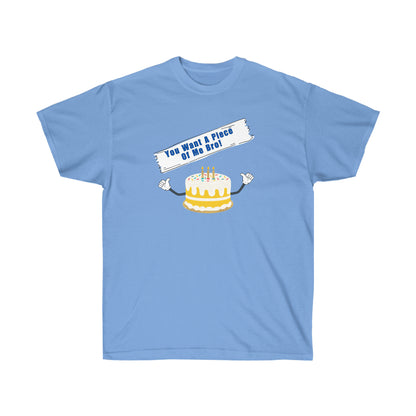 YOU WANT A PIECE OF ME- T Shirt (VARIETY OF COLORS) “Humor Graphic Tee That Slays Harder Than a Crappy Piece of Cake”