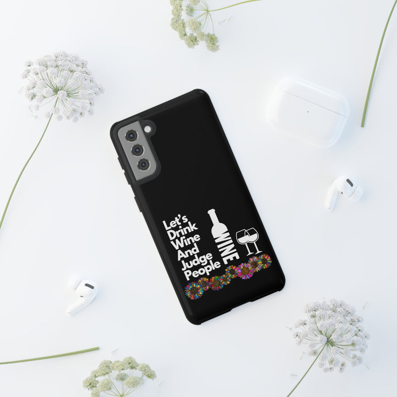 LETS DRINK WINE AND JUDGE-Tough Phone Cases - Fits Most Phone Sizes!! (BLACK)