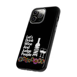 LETS DRINK WINE AND JUDGE-Tough Phone Cases - Fits Most Phone Sizes!! (BLACK)