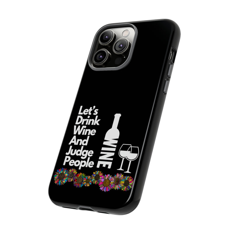 LETS DRINK WINE AND JUDGE-Tough Phone Cases - Fits Most Phone Sizes!! (BLACK)
