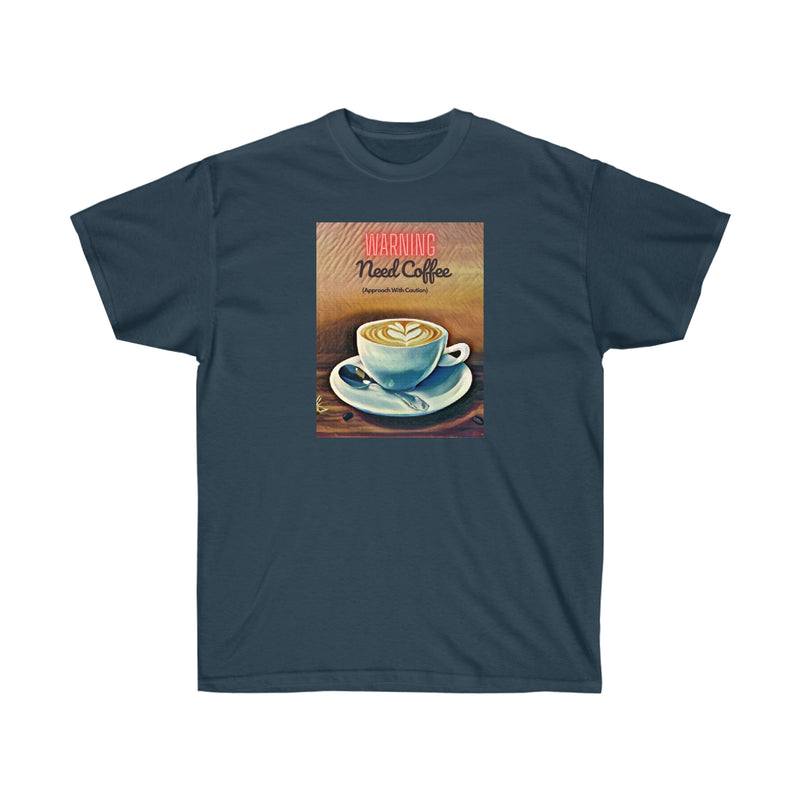 WARNING NEED COFFEE - T Shirt (variety Of Colors)
