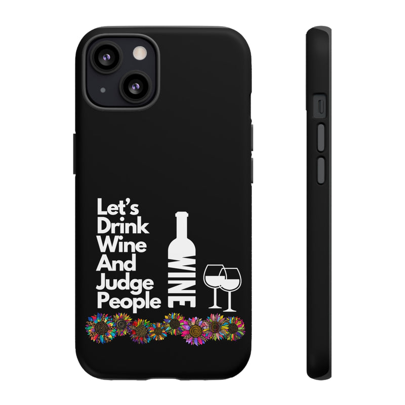 LETS DRINK WINE AND JUDGE-Tough Phone Cases - Fits Most Phone Sizes!! (BLACK)